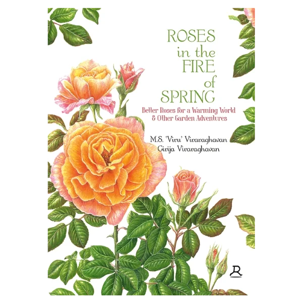 Roses in the Fire of Spring: Better Roses for a Warming World & Other Garden Adventures
